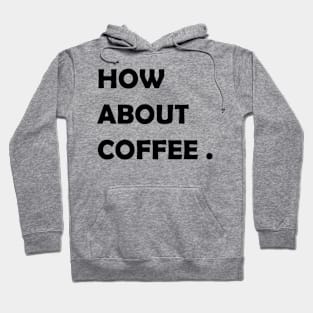 how about coffee Hoodie